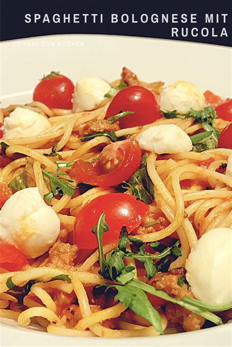 Spaghetti Bolognese Mit Rucola Und Mozzarella Käse Zu Faul Zum Kochen