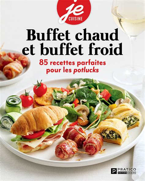 Buffet Chaud Buffet Froid 85 Recettes Parfaites Pour Les Potlucks