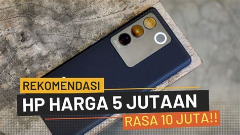 Rekomendasi HP 5 Jutaan Terbaik Di Tahun Baru 2023