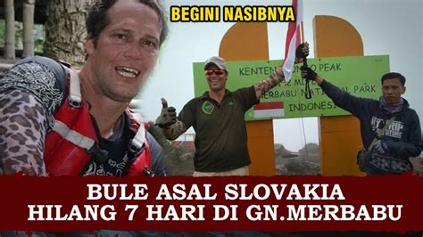 BULE ASAL SLOVAKIA HILANG 7 HARI DI GUNUNG MERBABU BEGINI NASIBNYA