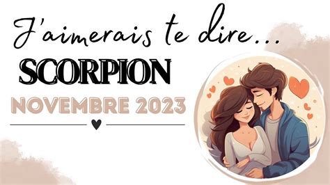 Scorpion Novembre 2023 J Aimerais Te Dire YouTube