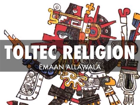 Toltec Religion by Emaan Allawala