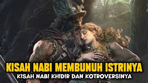 Kisah Nabi Khidir Yang Membunuh Istrinya Kisah Nabi Khidir Dan