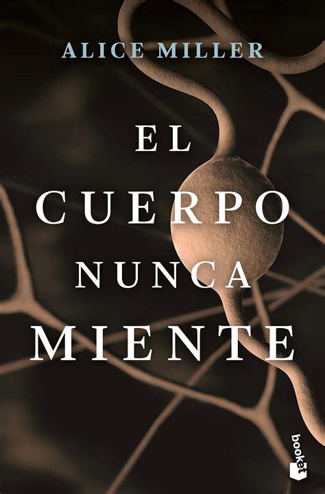 El Cuerpo Nunca Miente By Alice Miller Goodreads