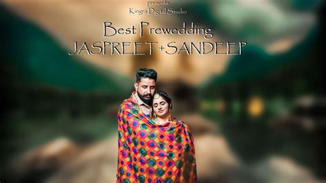 Best Pre Wedding Shoot Jaspreet Sandeep Kingra Digital Studio