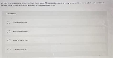 Solved A newly described bacterial species has been shown to | Chegg.com 