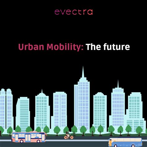 Urban Mobility Before And After Evectra