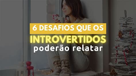 6 desafios que os introvertidos poderão relatar Introvertidamente