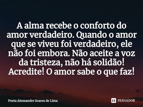 ⁠a Alma Recebe O Conforto Do Amor Poeta Alexsandre Soares De