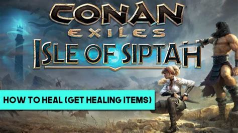 Conan Exiles Isle Of Siptah How To Heal And Get Healing Items