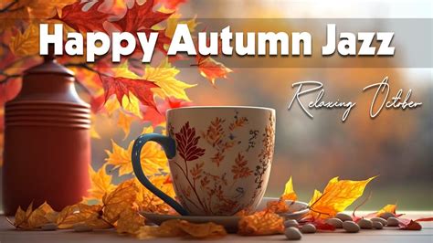 Happy Autumn Jazz Ethereal Autumn Jazz And Smooth Bossa Nova Piano