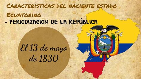 Características del naciente estado ecuatoriano by xiomara franco on Prezi