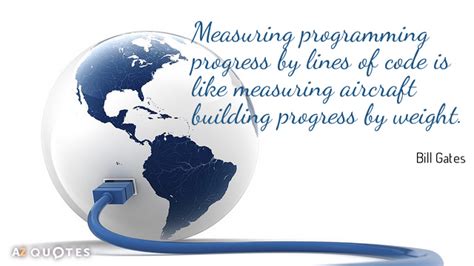 Bill Gates quote: Measuring programming progress by lines of code is ...