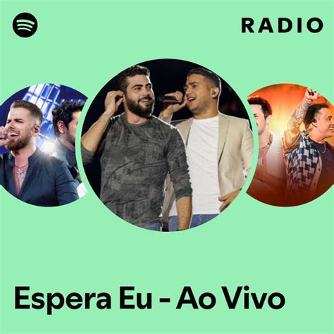 Espera Eu Ao Vivo Radio Playlist By Spotify Spotify