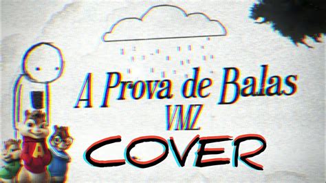 COVER DE VMZ A Prova de Balas VERSÃO ALVIN E OS ESQUILOS YouTube