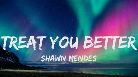 Shawn Mendes Treat You Better Lyrics Youtube