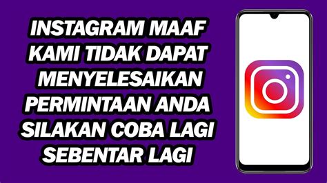 Instagram Maaf Kami Tidak Dapat Menyelesaikan Permintaan Anda Silakan