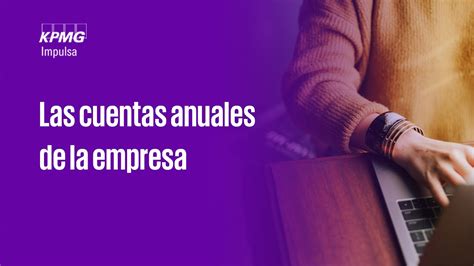 Las Cuentas Anuales De La Empresa Qu Son Y Qu Documentos Hay Que