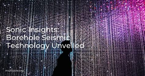 Sonic Insights: Borehole Seismic Technology Unveiled