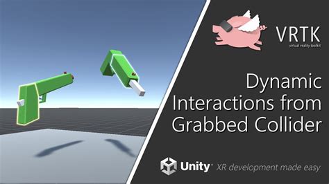 Unity Xr Vrtk V Dynamic Interactions From Grabbed Collider Youtube