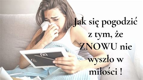 Jak Pogodzi Si Z Tym E Znowu W Mi O Ci Nie Wychodzi Youtube