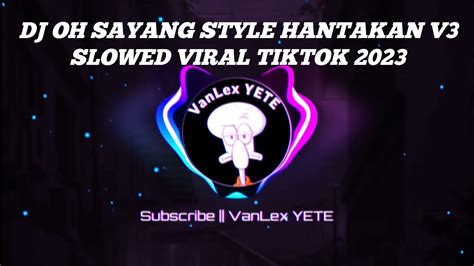 Dj Oh Sayang Style Hantakan V3 Slowed Viral Tiktok 2023🎧 Youtube