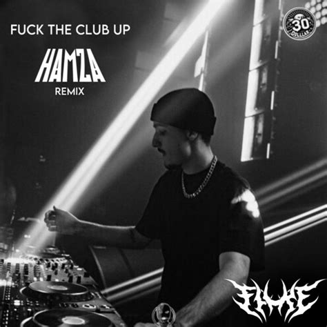 Stream FLUKE FUCK THE CLUB UP HAMZA REMIX CLIP By HAMZA Listen Online For Free On SoundCloud