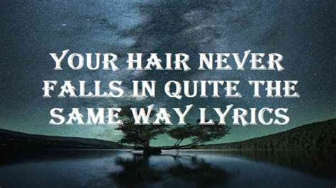 Your Hair Never Falls In Quite The Same Way Lyrics