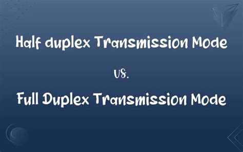 Half duplex Transmission Mode vs. Full Duplex Transmission Mode: What’s the Difference?