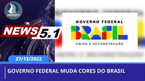 Governo Federal Muda Cores Do Brasil News Youtube