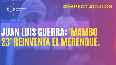 Juan Luis Guerra Revoluciona El Merengue Con Mambo 23 Youtube