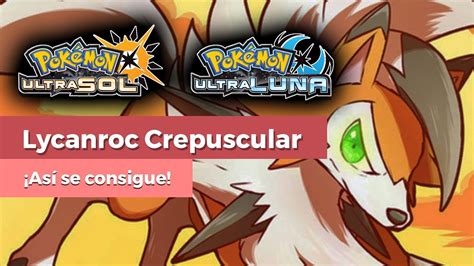 ¡evolucionamos A Lycanroc Crepuscular En Pokémon Ultraluna Youtube