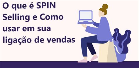 O Que Spin Selling E Como Usar Em Sua Liga O De Vendas