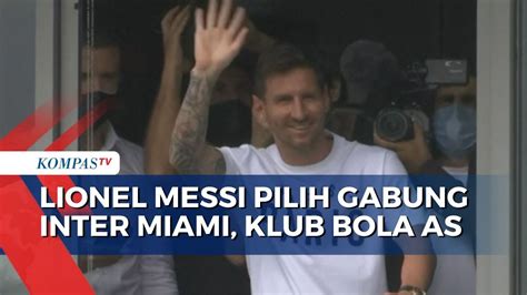 Lionel Messi Pilih Gabung Inter Miami Klub Sepak Bola Amerika Serikat