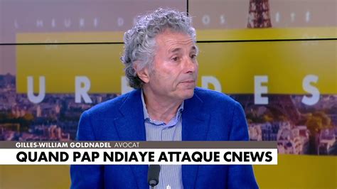 Gilles William Goldnadel Sur L Attaque De Pap Ndiaye Contre Cnews