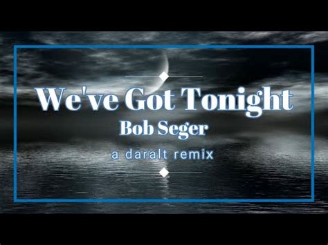 We Ve Got Tonight Bob Seger Fast Extended Version A Daralt Remix