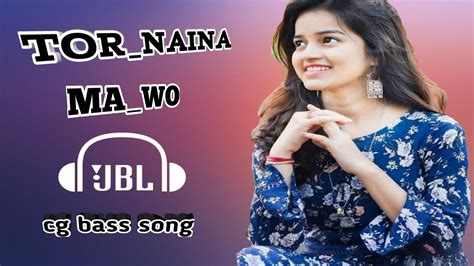 Tor Naina Ma Wo cg bass song c२ dj YouTube