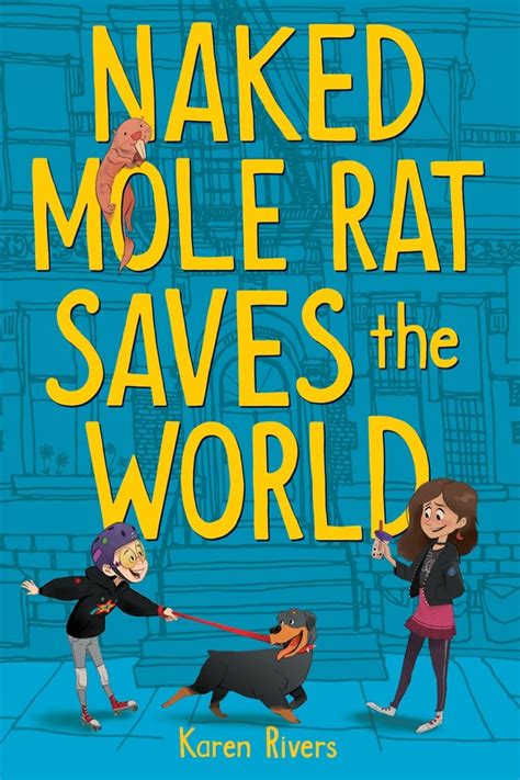 Naked Mole Rat Saves The World By Karen Rivers Hachette UK