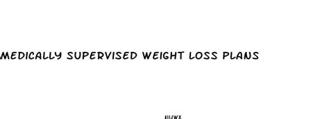 Medically Supervised Weight Loss Plans Best Way To Lose Weight At Home