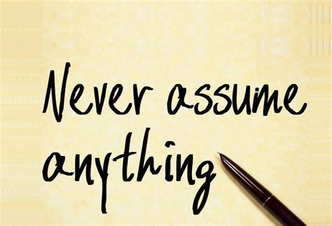 Never Assume Anything Assuming Quotes Motivational Quotes