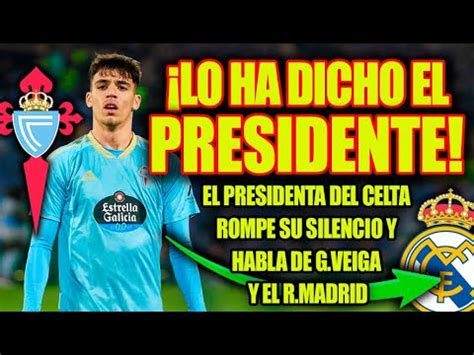 Lo Ha Dicho El Presidente El Presidente Del Celta Rompe Su Silencio