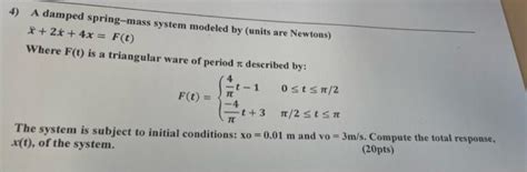 Solved 4 A Damped Spring Mass System Modeled By Units Are Chegg