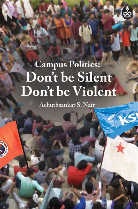 Campus Politics Dont Be Silent Dont Be Violent Infinity Indica