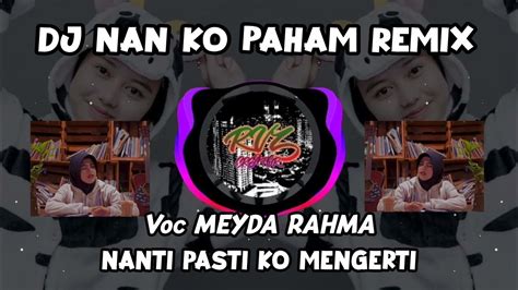 Dj Nan Ko Paham Remix Nanti Pasti Ko Mengerti Youtube