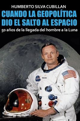 Cuando La Geopol Tica Dio El Salto Al Espacio Aos De La Llegada