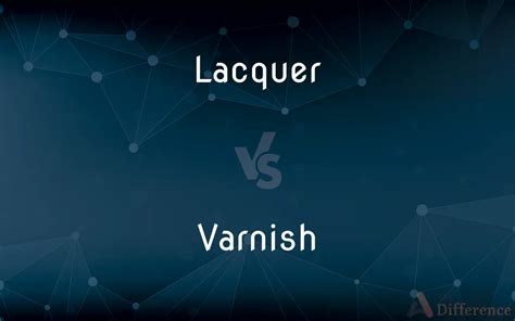 Lacquer vs. Varnish — What’s the Difference?