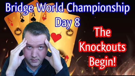 The Knockouts Begin Bridge World Championship Day Recap Youtube