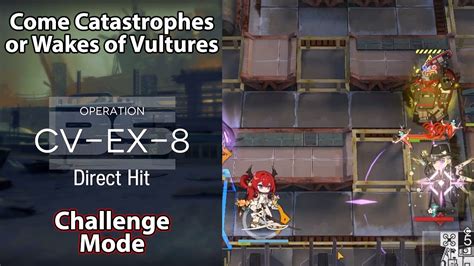 Arknights Come Catastrophes Or Wakes Of Vultures Cv Ex Challenge