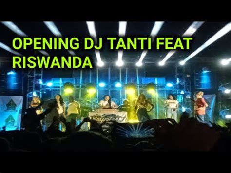 Opening RISWANDA Feat Dj Tanti Bikin Merinding Para Penonton YouTube