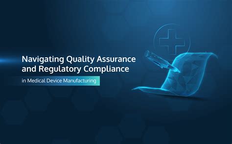 Navigating Quality Assurance And Regulatory Compliance In Medical